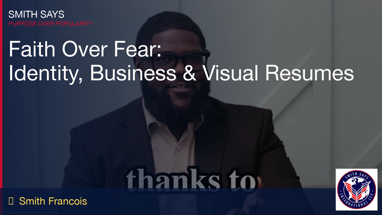 Faith Over Fear: Smith Francois on Identity, Business & Visual Resumes