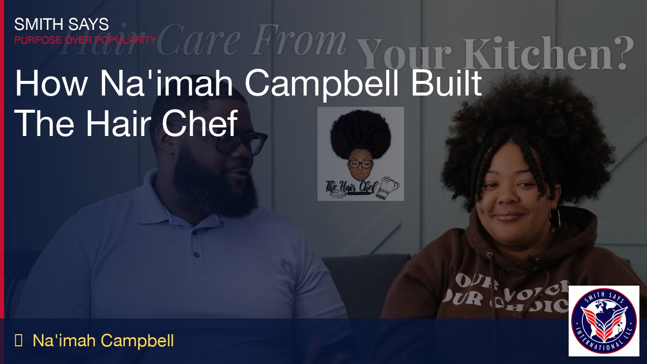 How Na'imah Campbell Built The Hair Chef From Scratch &mdash; Natural Hair, Business & Faith